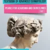 Textbook of Advanced Dermatology: Pearls for Academia and Skin Clinics (Part 1)