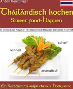 Thailändisch kochen -Street food-Happen - schnell - scharf - aromatisch
