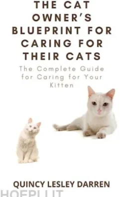 The Cat Owner’s Blueprint for Caring for Their Cats
