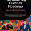 The Coaching Success Roadmap: Launch a Thriving Practice