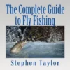 The Complete Guide to Fly Fishing