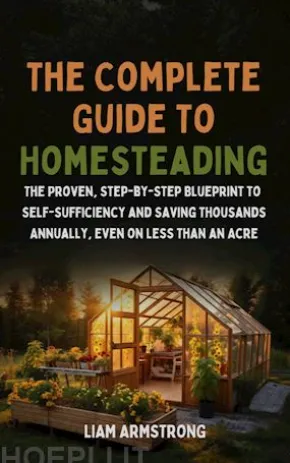 The Complete Guide To Homesteading