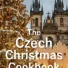 The Czech Christmas Cookbook