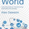 The Data-Driven World - How Big Data is Transforming Business and Society