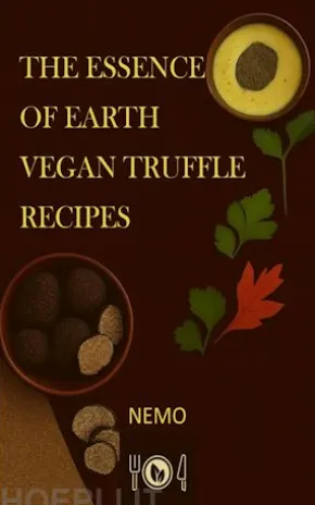 The essence of the earth – Vegan truffle recipes - Vol. 2 - uk english version