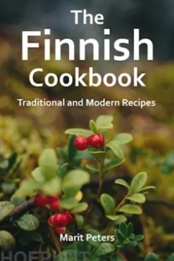 The Finnish Cookbook Traditional and Modern Recipes