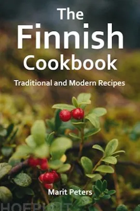 The Finnish Cookbook Traditional and Modern Recipes