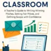 The Freelance Classroom A Teacher’s Guide to Writing Winning Pitches, Setting Fair Prices, and Defining Scope with Confidence