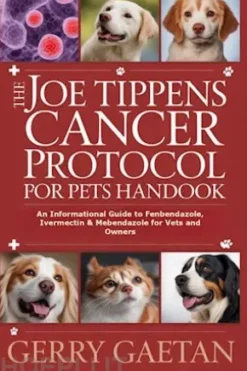 The Joe Tippens Cancer Protocol for Pets Handbook