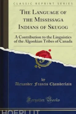 The Language of the Mississaga Indians of Skugog