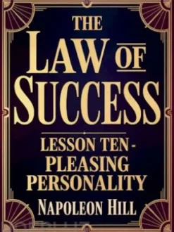 THE LAW OF SUCCESS Lesson Ten - PLEASING PERSONALITY