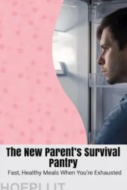 The New Parent’s Survival Pantry