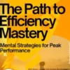 The Path to Efficiency Mastery – Mental Strategies for Peak Performance
