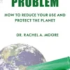 The Plastic Problem - How to Reduce Your Use and Protect the Planet