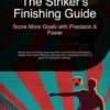 The Striker's Finishing Guide: Score More Goals with Precision & Power