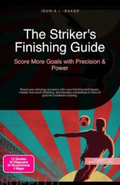 The Striker's Finishing Guide: Score More Goals with Precision & Power