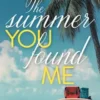 The Summer you found me