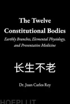 The Twelve Constitutional Bodies: Earthly Branches, Elemental Physiology, and Preventative Medicine