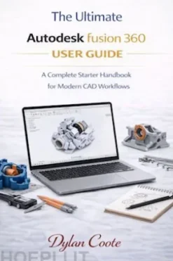 The ultimate Autodesk fusion 360 User Guide