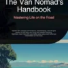 The Van Nomad's Handbook: Mastering Life on the Road