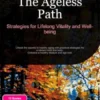 The Ageless Path: Strategies for Lifelong Vitality and Well-being
