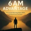 The 6AM Advantage