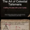 The Art of Celestial Talismans: Crafting Amulets with Lunar Cycles