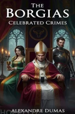 The Borgias: Celebrated Crimes