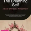 The Breathing Self: A Guide to Conscious Transformation