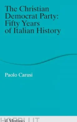 The Christian Democrat Party: Fifty Years of Italian History