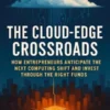The Cloud-Edge Crossroads: How Entrepreneurs Anticipate the Next Computing Shift and Invest Through the Right Funds