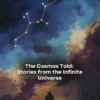 The Cosmos Told: Stories from the Infinite Universe