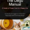 The Degu Manual: A Guide to Proper Care & A Happy Life