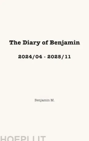 The Diary of Benjamin, 2024/04 - 2025/11