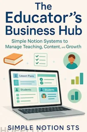 The Educator’s Business Hub Simple Notion Systems to Manage Teaching, Content, and Growth