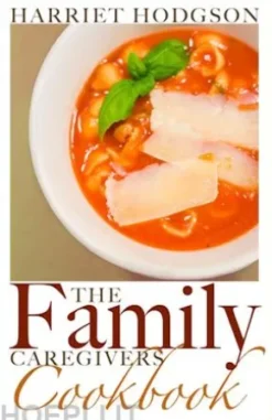 The Family Caregiver's Cookbook