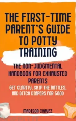 The First-Time Parent's Guide to Potty Training