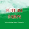 The Future Farm - Innovations In Animal Husbandry