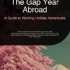 The Gap Year Abroad: A Guide to Working Holiday Adventures