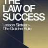 THE LAW OF SUCCESS Lesson Sixteen - THE GOLDEN RULE