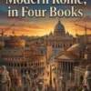 The Makers of Modern Rome, in Four Books