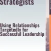 The Network Strategists – Using Relationships Targetedly for Successful Leadership