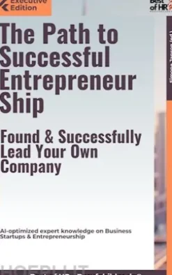 The Path to Successful Entrepreneurship – Found & Successfully Lead Your Own Company