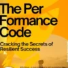 The Performance Code – Cracking the Secrets of Resilient Success