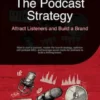 The Podcast Strategy: Attract Listeners and Build a Brand