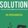 The Sleep Solution - Hacks for Restful Nights and Productive Days