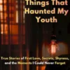 The Strange Things That Haunted My Youth