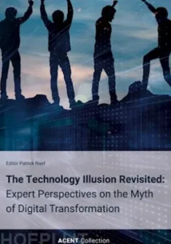 The Technology Illusion Revisited: Expert Perspectives on the Myth of Digital Transformation