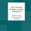 The Travels of Marco Polo — Volume 2 - Illustrated