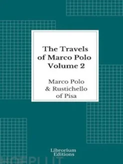 The Travels of Marco Polo — Volume 2 - Illustrated